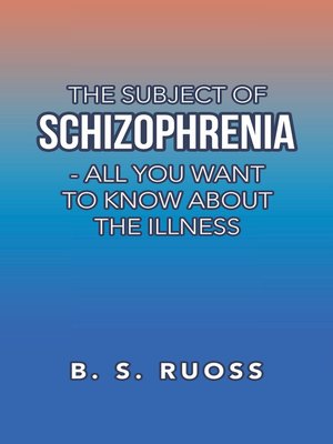 cover image of The Subject of Schizophrenia--All You Want to Know About the Illness